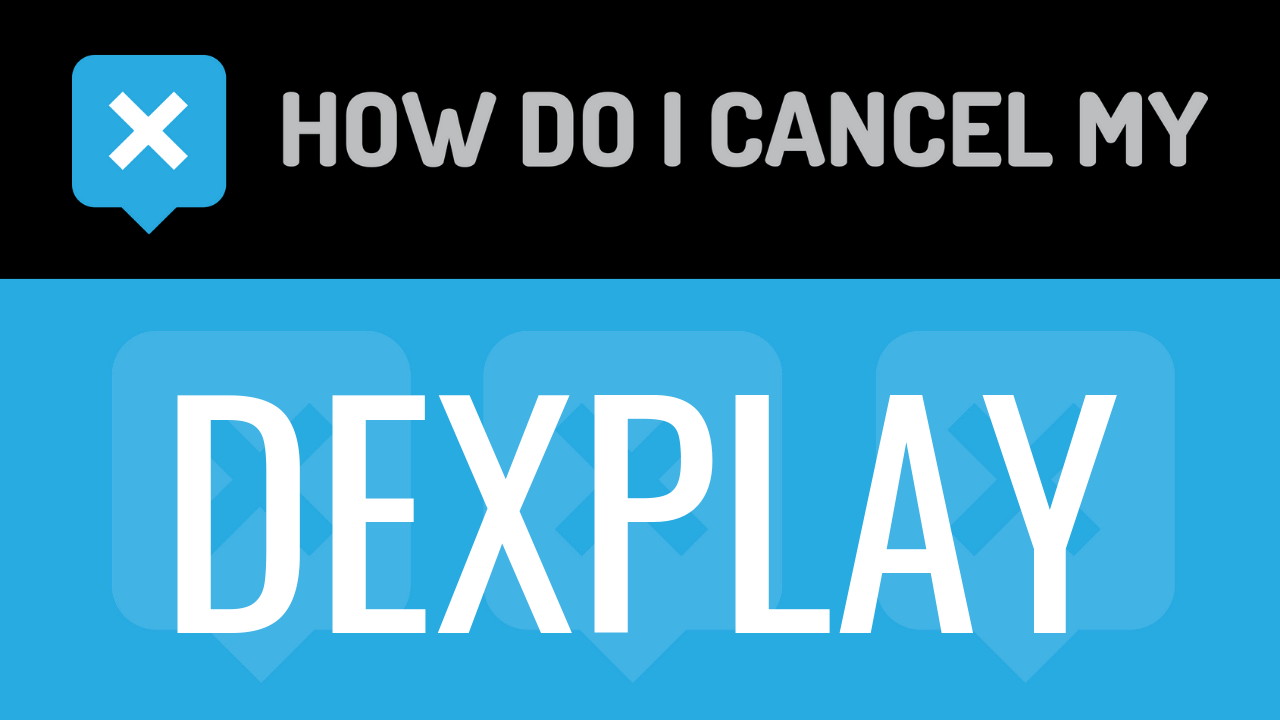 How Do I Cancel My Dexplay