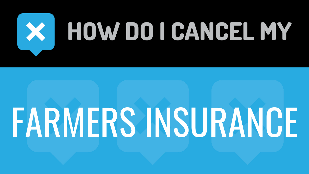 How Do I Cancel My Farmers Insurance