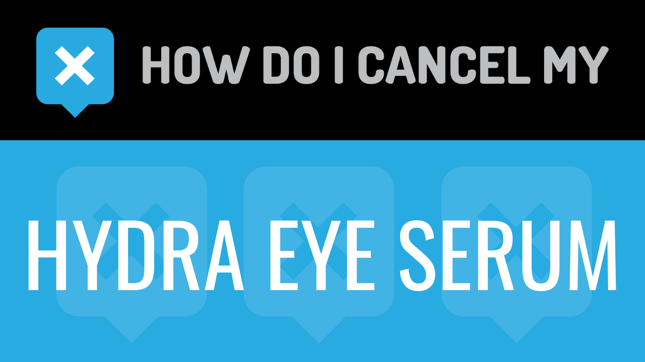 How Do I Cancel My Hydra Eye Serum