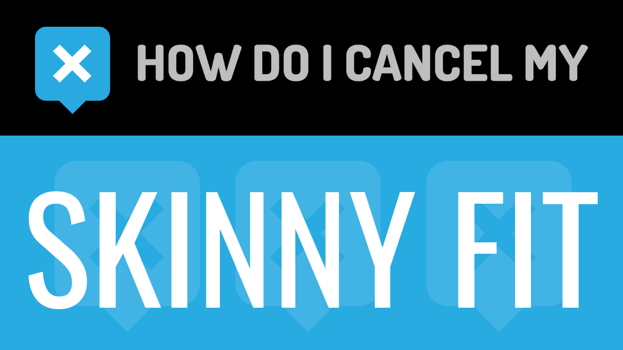 How Do I Cancel My Skinny Fit