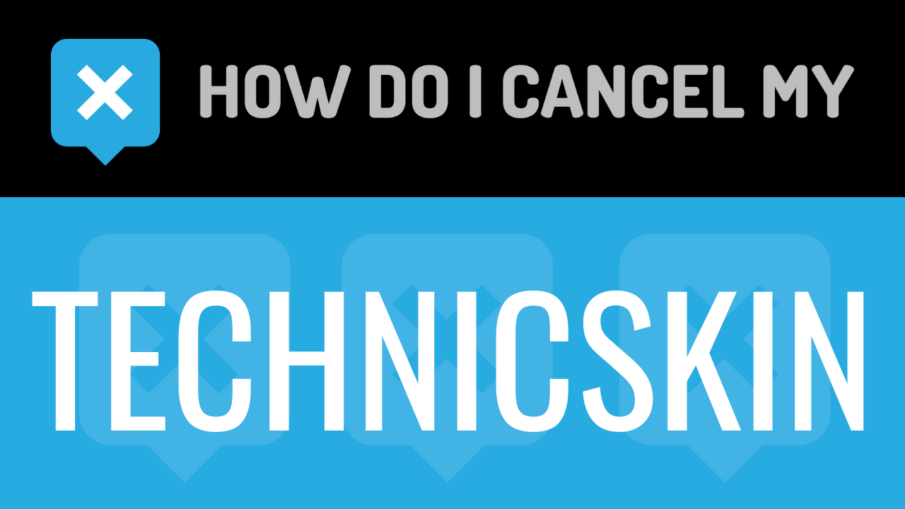How Do I Cancel My Technicskin