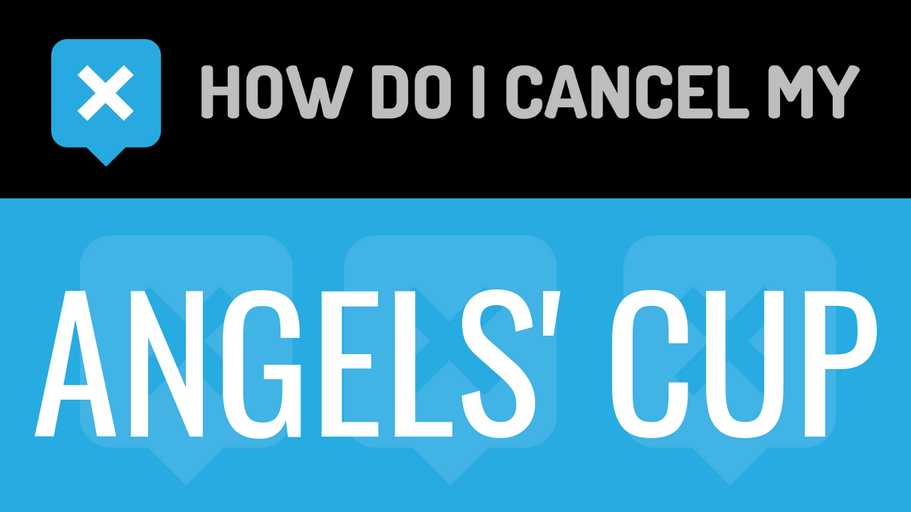 How Do I Cancel My Angels’ Cup