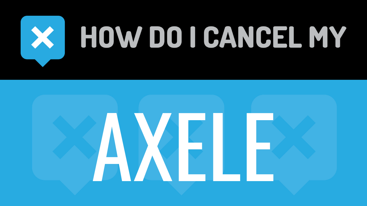 How Do I Cancel My Axele