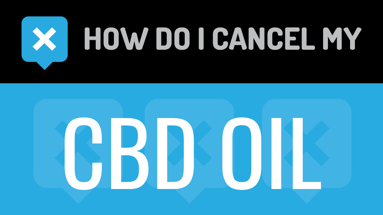 How Do I Cancel My CBD Oil
