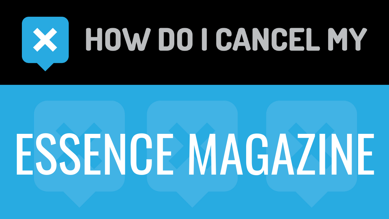 How Do I Cancel My Essence Magazine