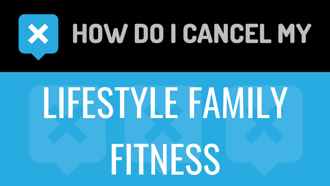 How Do I Cancel My Lifestyle Family Fitness