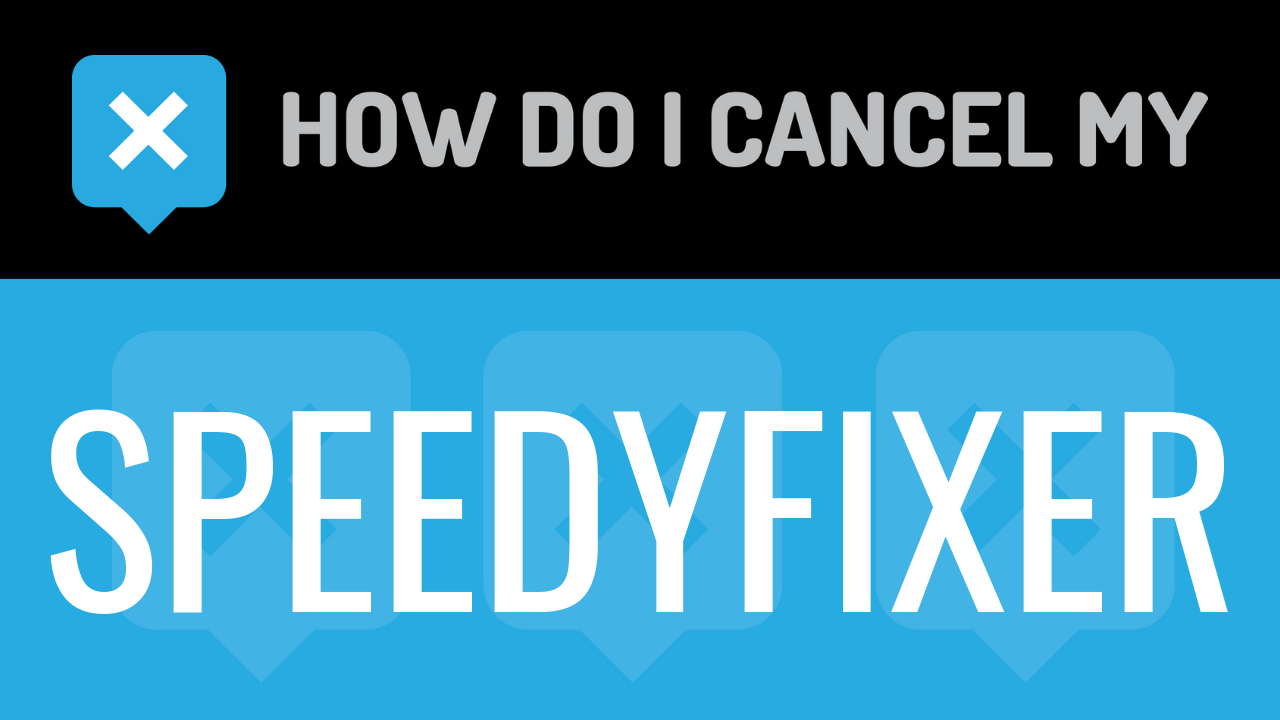 How Do I Cancel My SpeedyFixer