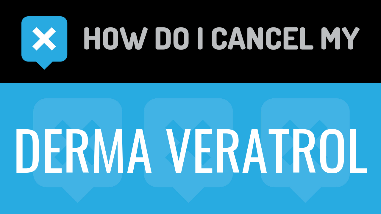 How Do I Cancel My Derma Veratrol