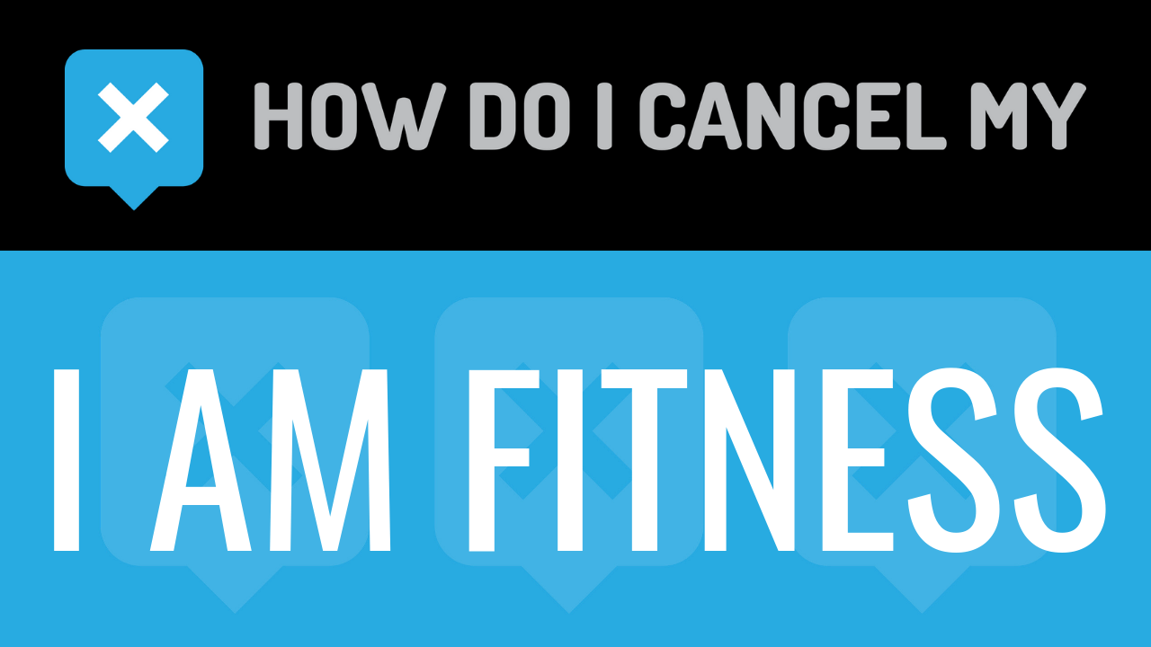 How Do I Cancel My I AM Fitness