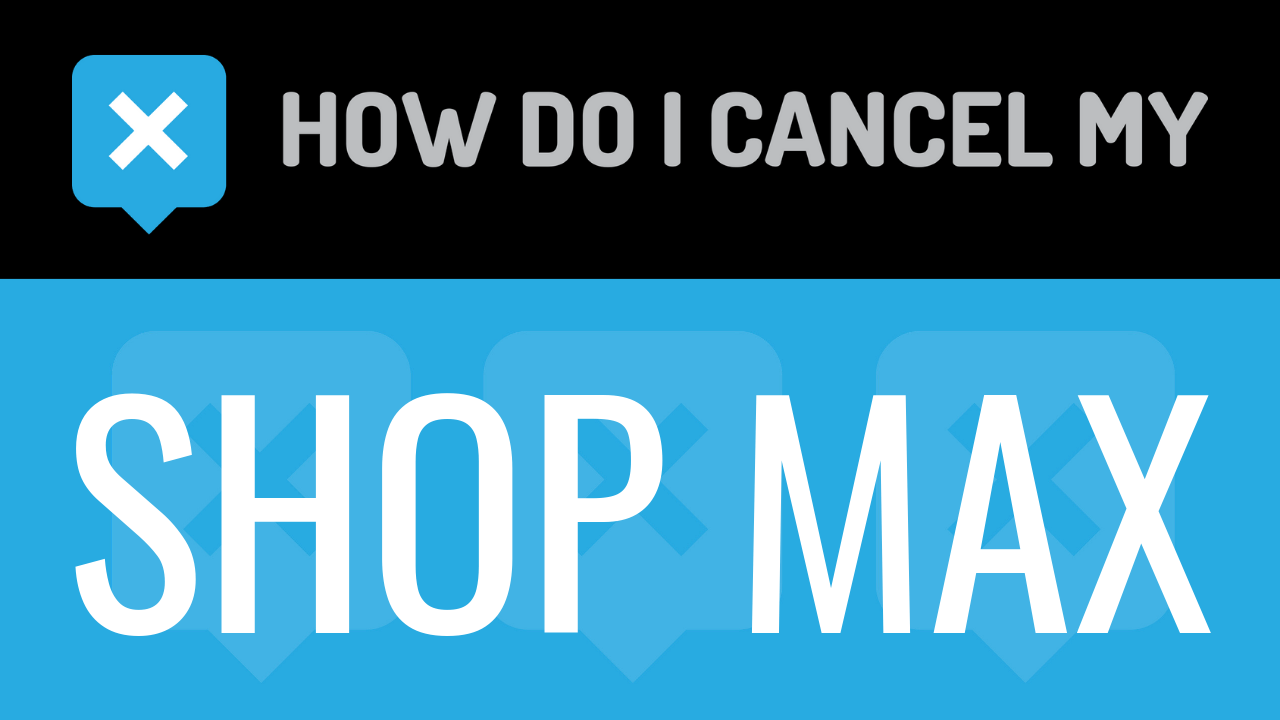 How Do I Cancel My Shop Max