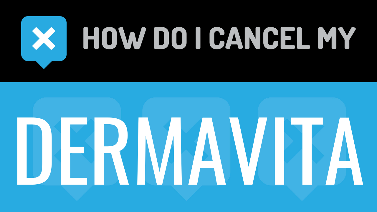 How do I cancel my Dermavita