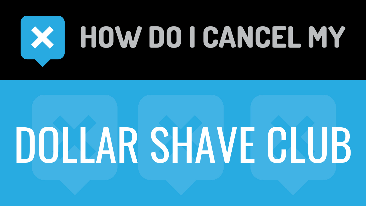 How do I cancel my Dollar Shave Club