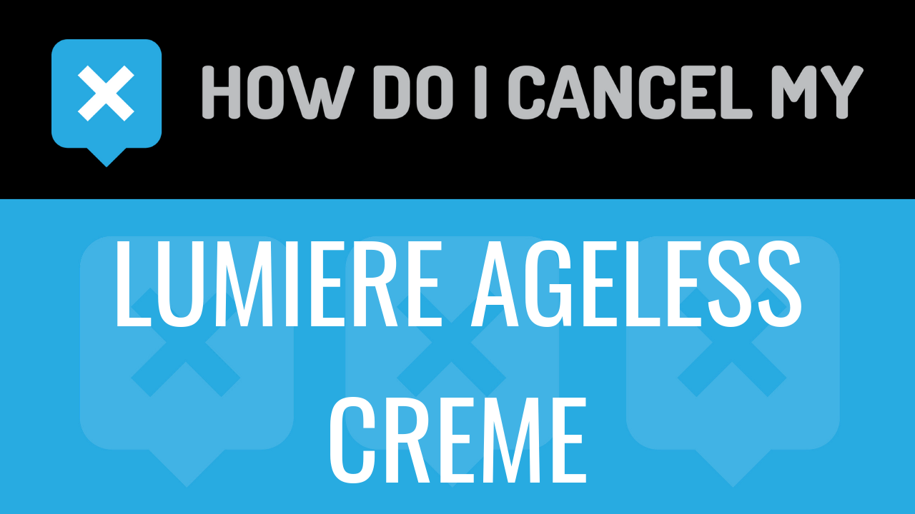 How do I cancel my Lumiere Ageless Creme
