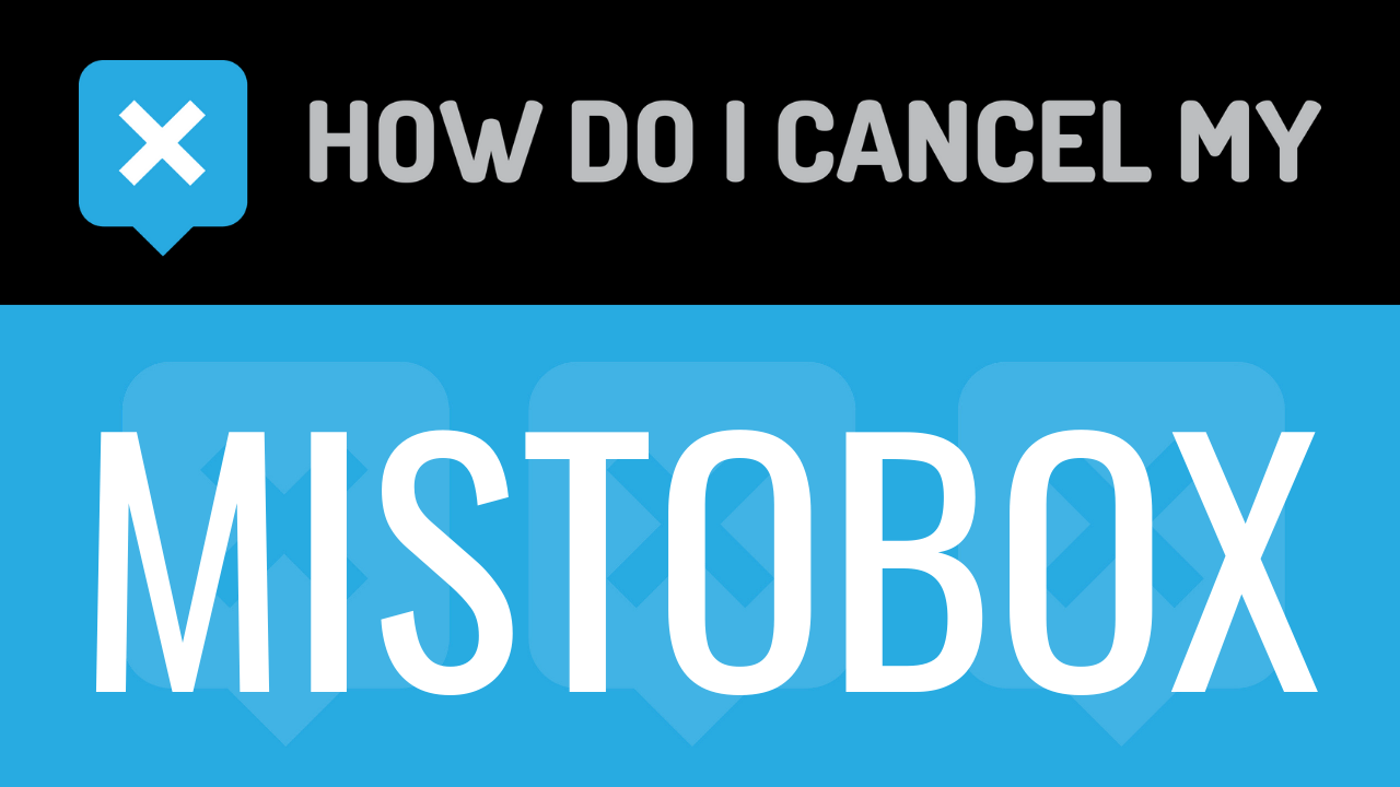 How do I cancel my MistoBox