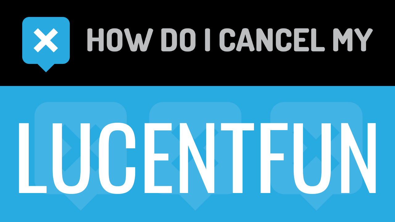 How do I cancel my Lucentfun