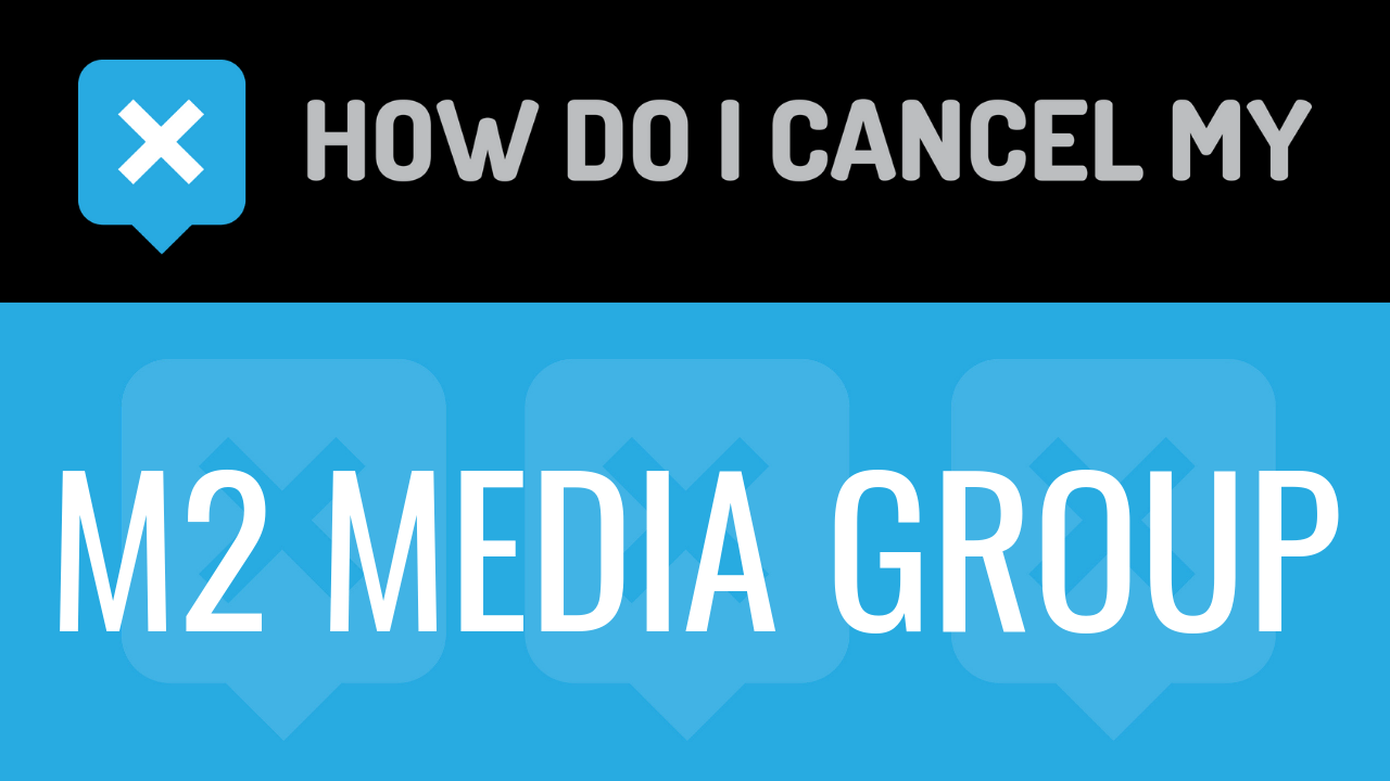 How do I cancel my M2 MEDIA GROUP