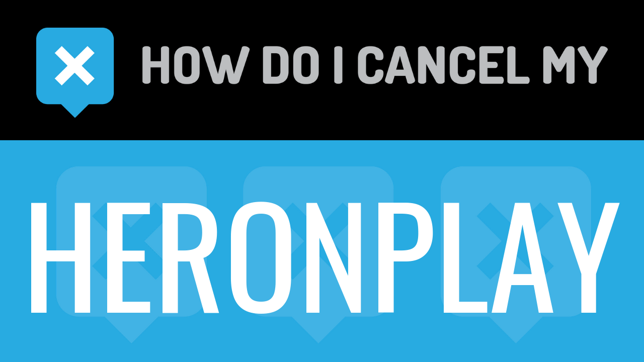 How do I cancel my Heronplay