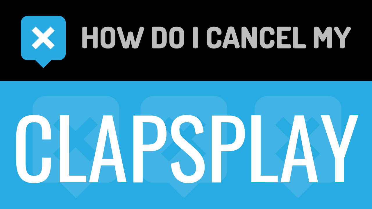 How do I cancel my Clapsplay