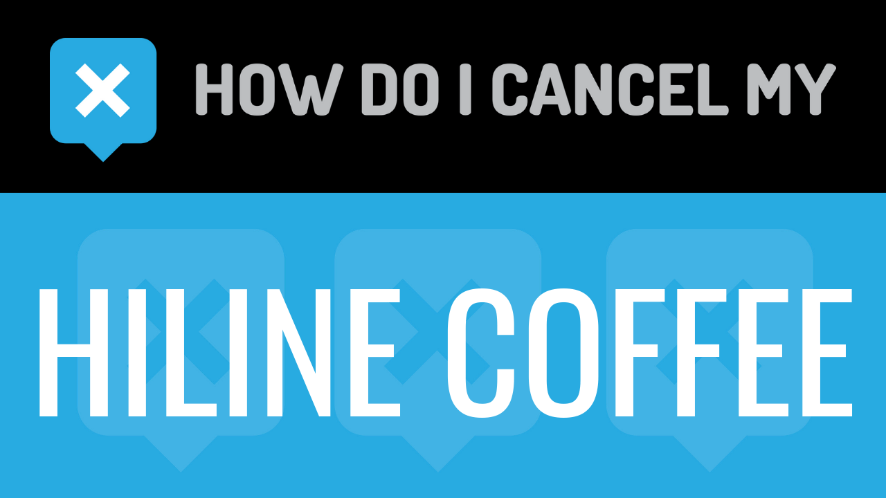 How Do I Cancel My HiLine Coffee