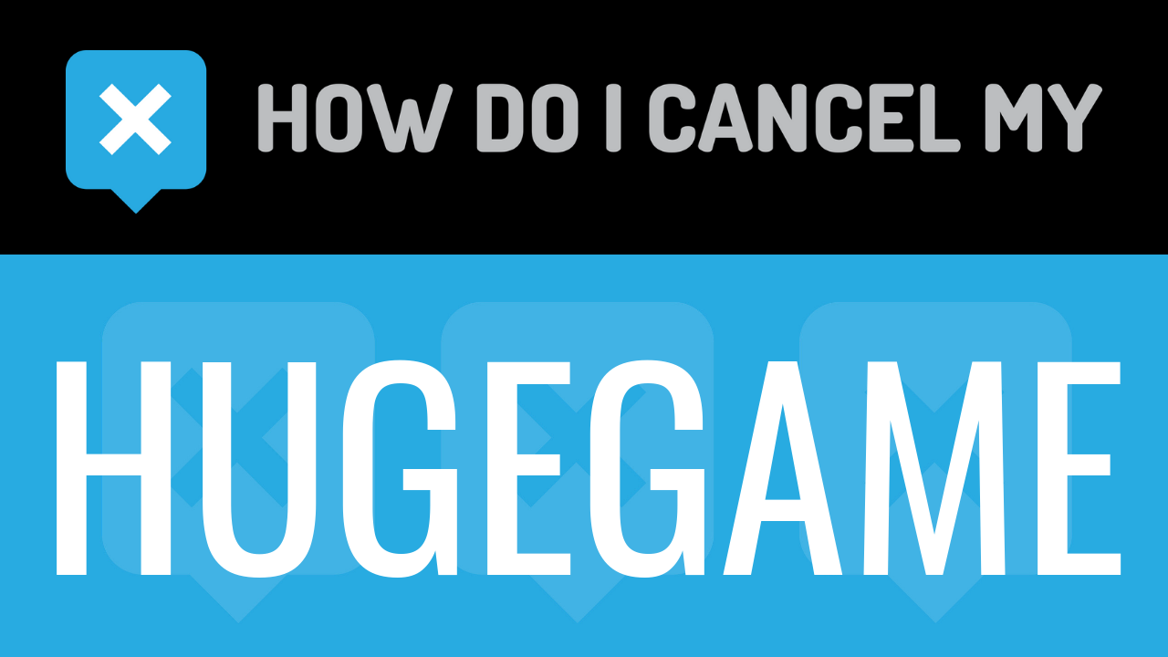 How do I cancel my Hugegame