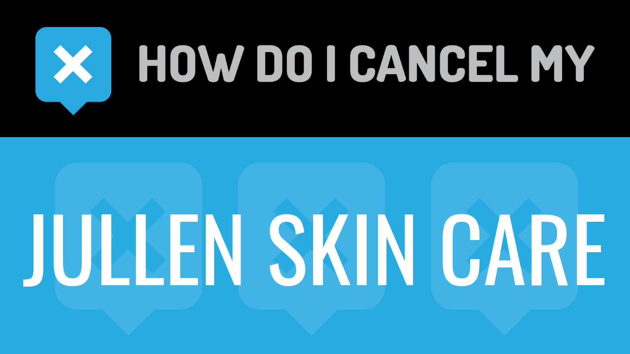 How Do I Cancel My Jullen Skin Care