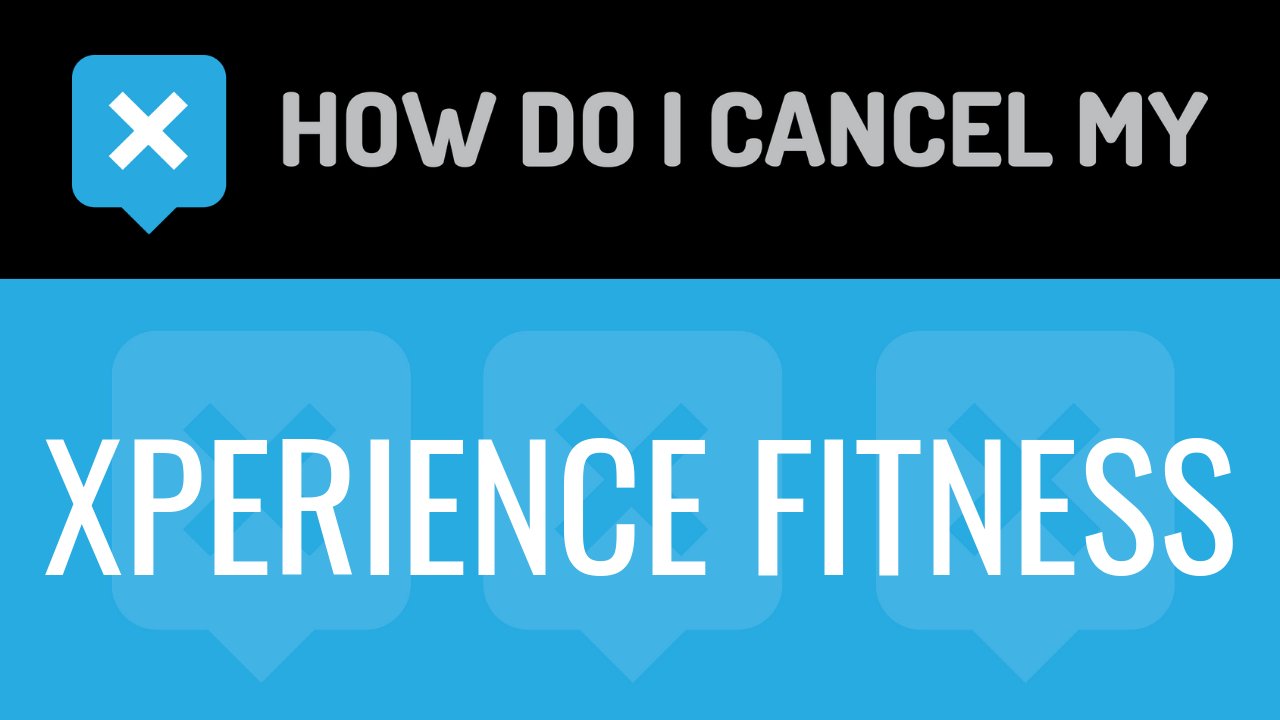 How Do I Cancel My Xperience Fitness