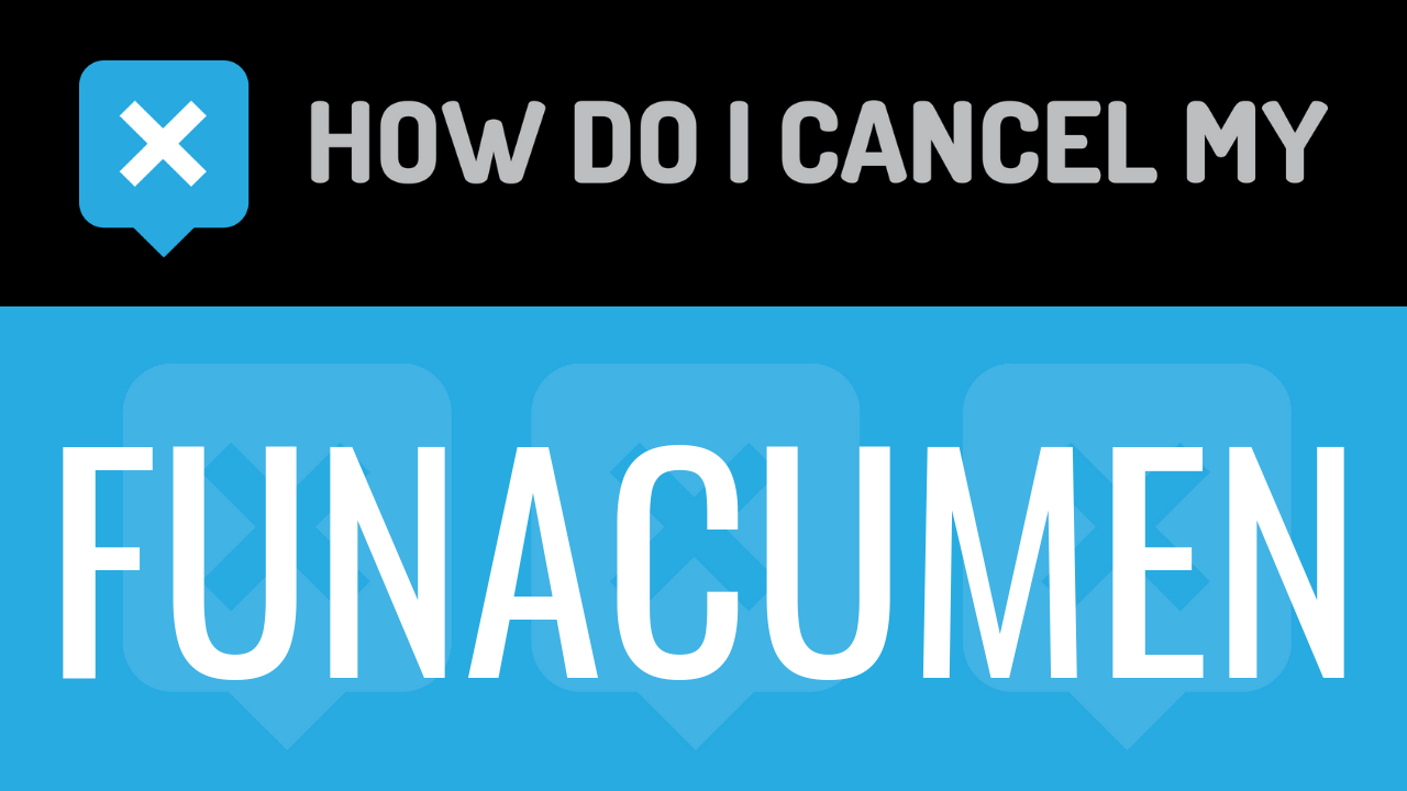 How do I cancel my Funacumen