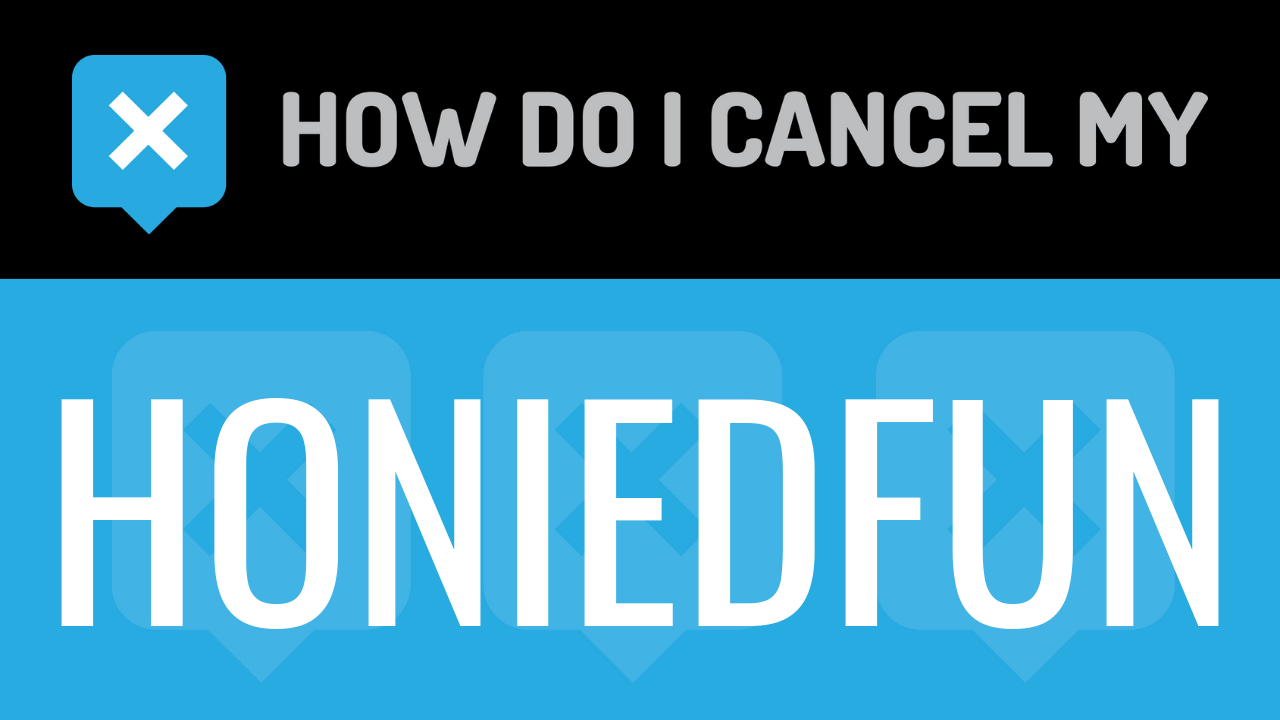 How do I cancel my Honiedfun