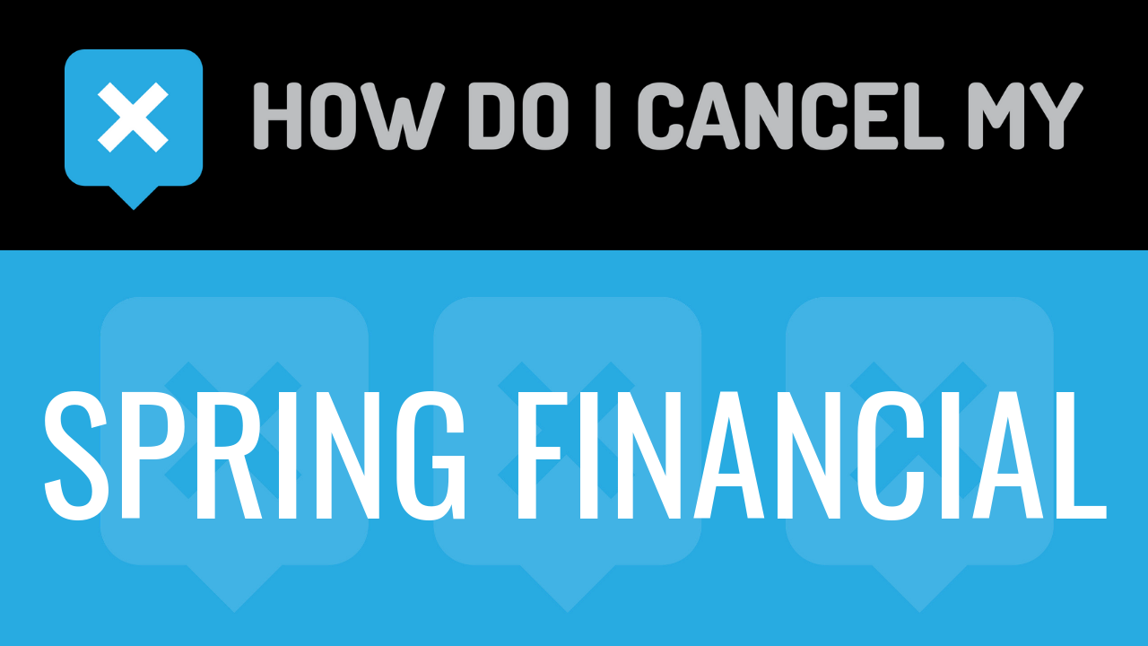 How do I cancel my Spring Financial