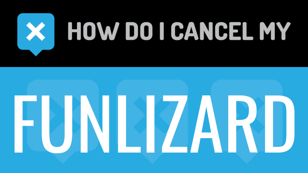 How do I cancel my Funlizard