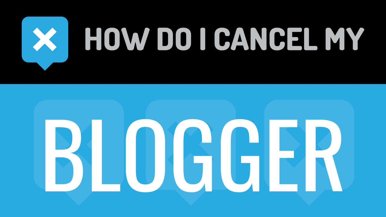 How do I cancel my Blogger