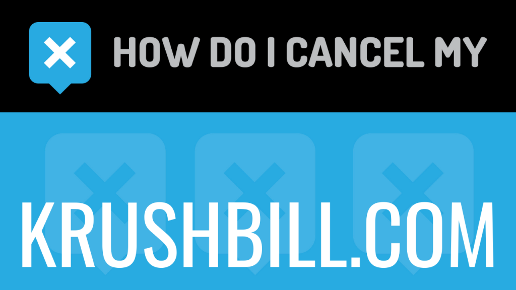 How do I cancel my krushbill.com