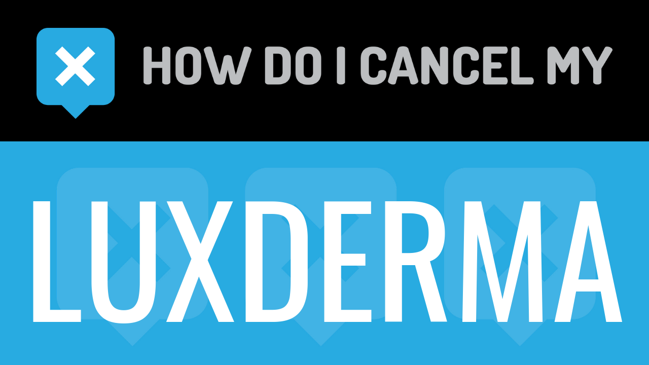 How do I cancel my LuxDerma
