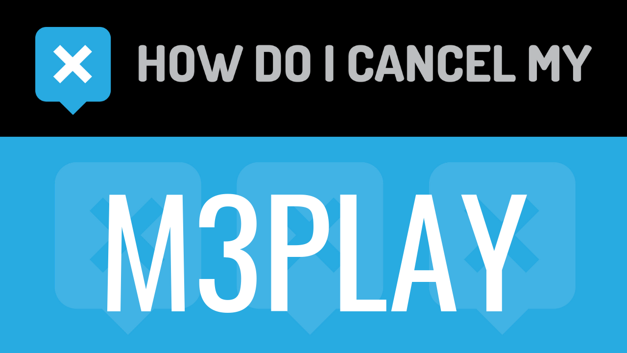 How do I cancel my M3Play