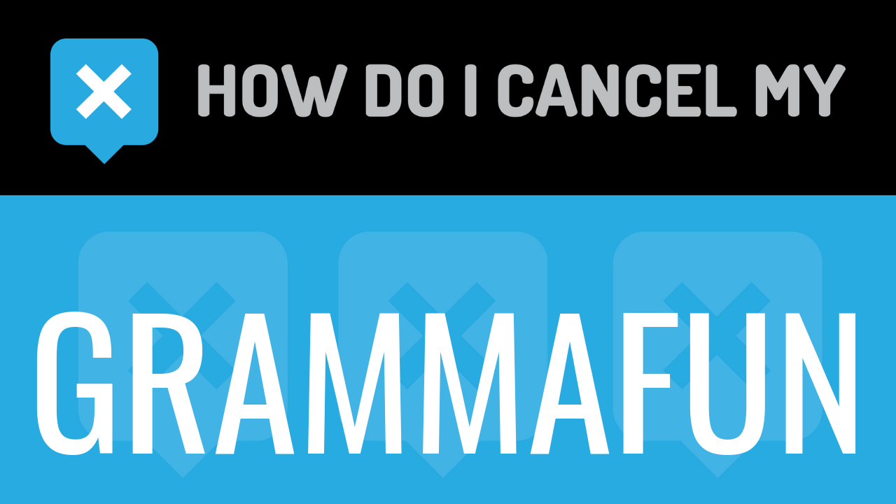 How do I cancel my Grammafun