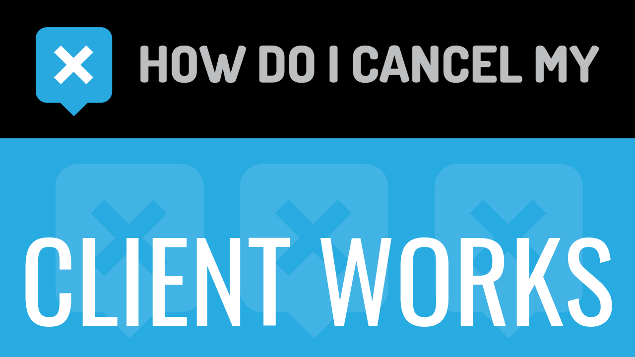 How do I cancel my Client Works