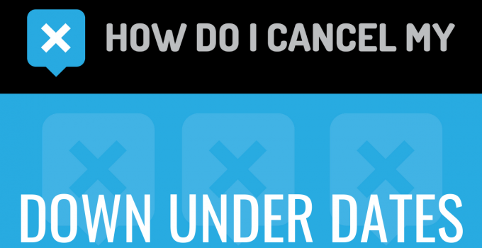 How do I cancel my Down Under Dates