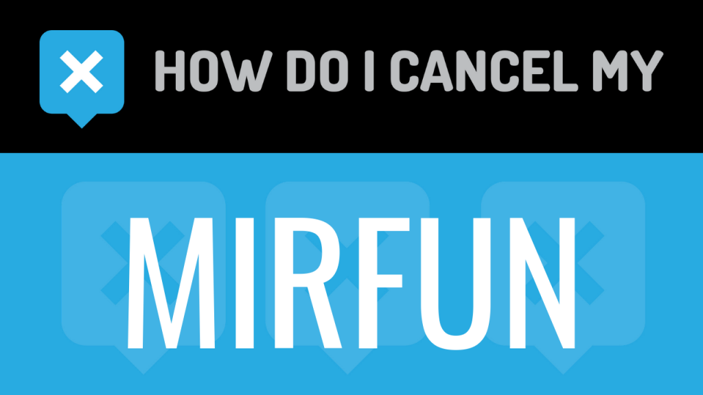 How do I cancel my Mirfun