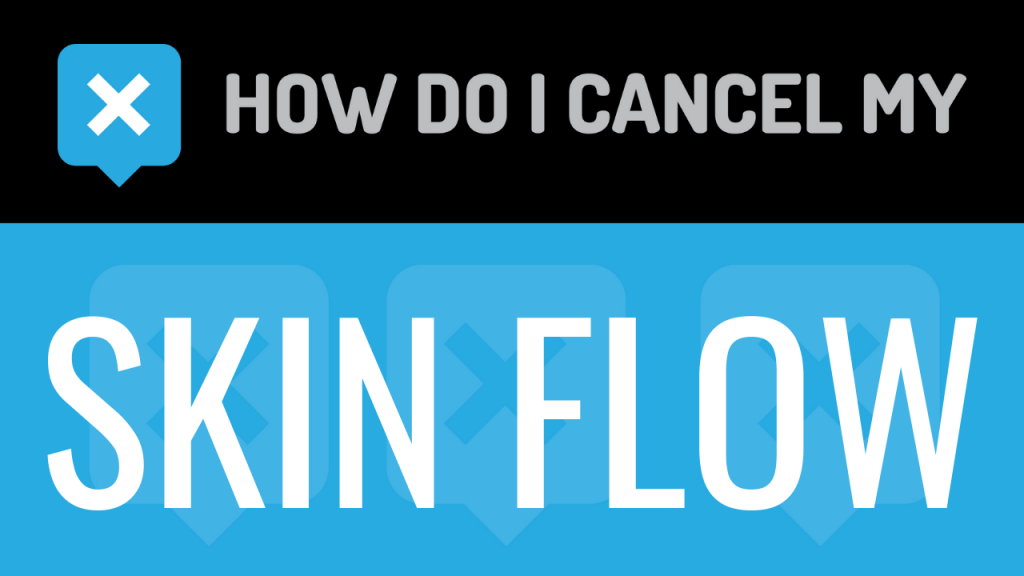 How do I cancel my Skin Flow