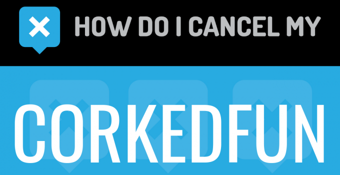 How do I cancel my Corkedfun