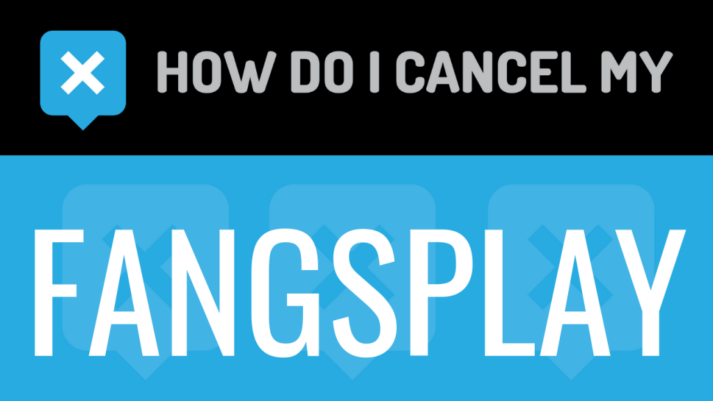 How do I cancel my Fangsplay