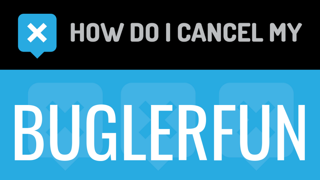 How do I cancel my Buglerfun