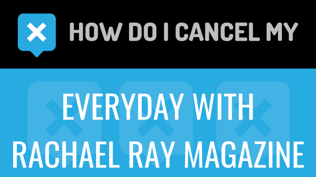 How do I cancel my Everyday With Rachael Ray Magazine