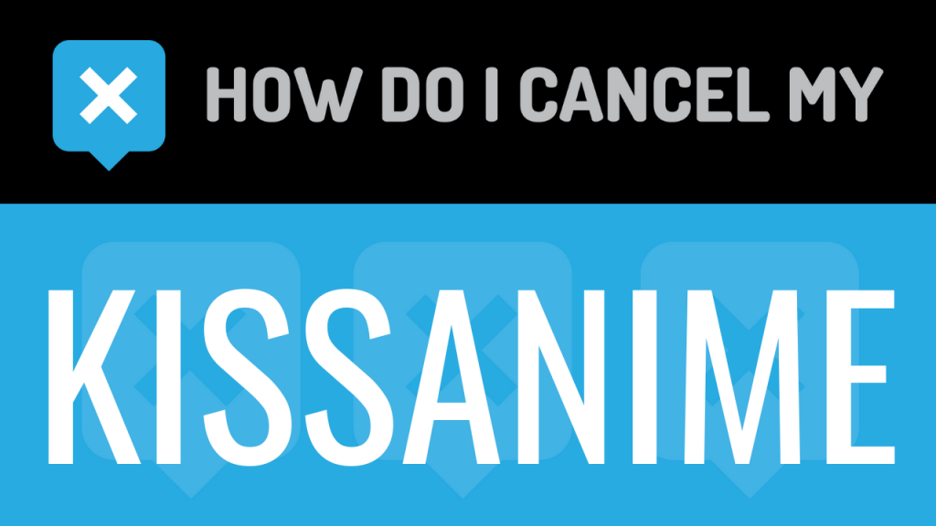 How to cancel my Kissanime