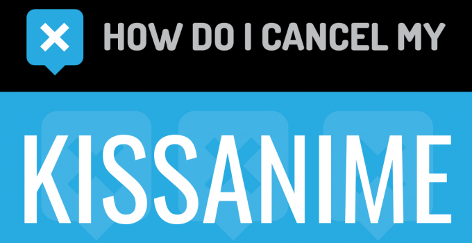 How to cancel my Kissanime