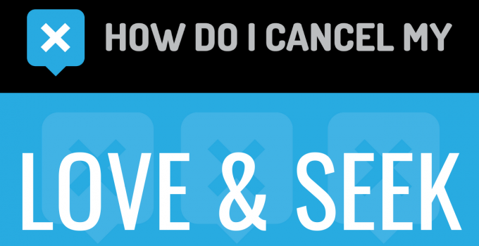 How do I cancel my Love & Seek