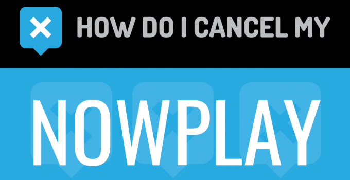 How do I cancel my Nowplay
