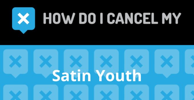How to Cancel Satin Youth